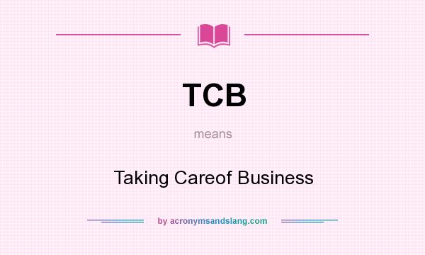 What does TCB mean? It stands for Taking Careof Business