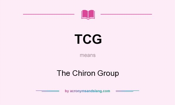 What does TCG mean? It stands for The Chiron Group
