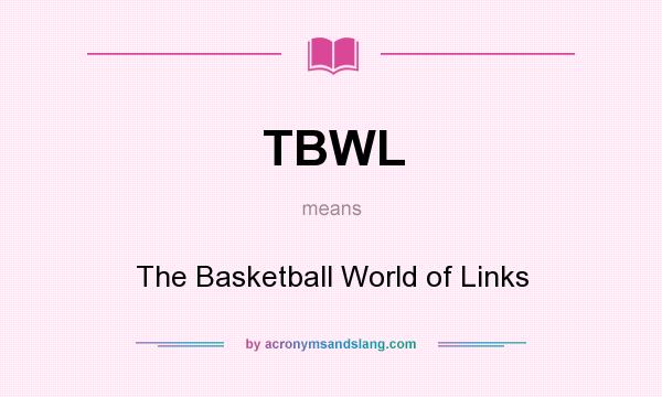 What does TBWL mean? It stands for The Basketball World of Links