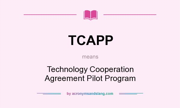 What does TCAPP mean? It stands for Technology Cooperation Agreement Pilot Program