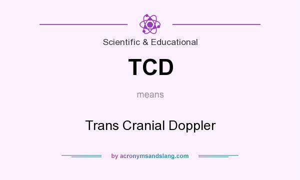 What does TCD mean? It stands for Trans Cranial Doppler