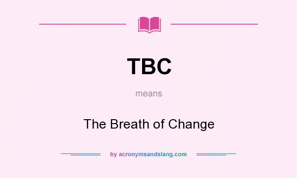 What does TBC mean? It stands for The Breath of Change