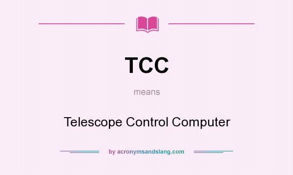 What does TCC mean? It stands for Telescope Control Computer