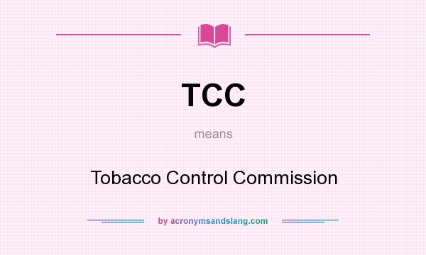 What does TCC mean? It stands for Tobacco Control Commission