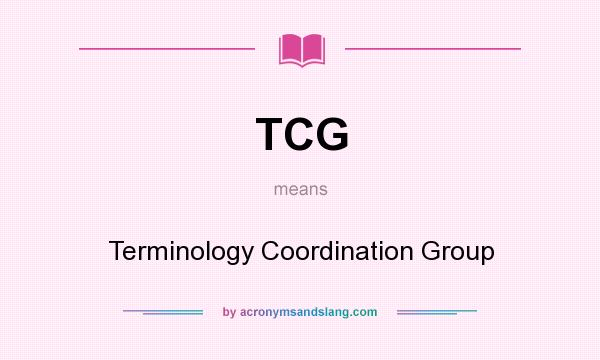 What does TCG mean? It stands for Terminology Coordination Group