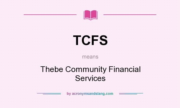 What does TCFS mean? It stands for Thebe Community Financial Services