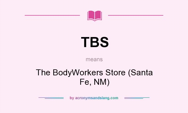 What does TBS mean? It stands for The BodyWorkers Store (Santa Fe, NM)