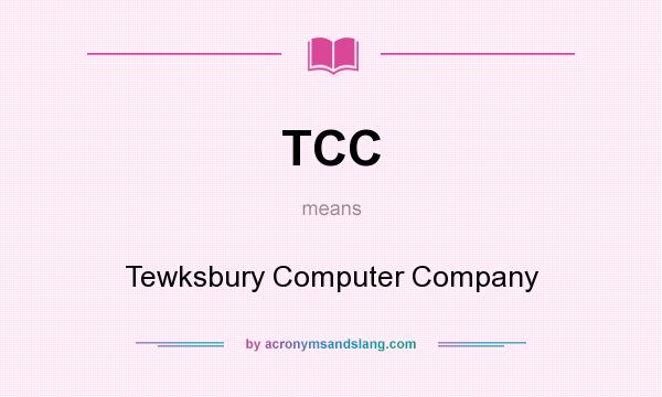 What does TCC mean? It stands for Tewksbury Computer Company