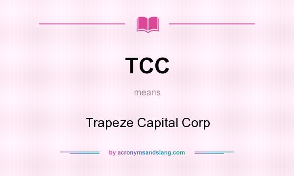 What does TCC mean? It stands for Trapeze Capital Corp