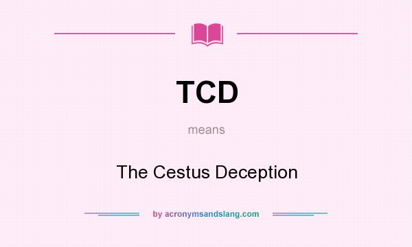 What does TCD mean? It stands for The Cestus Deception