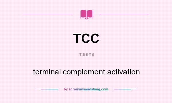 What does TCC mean? It stands for terminal complement activation