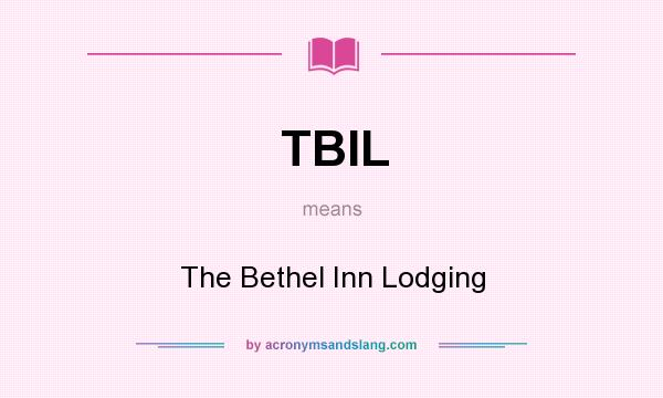 What does TBIL mean? It stands for The Bethel Inn Lodging