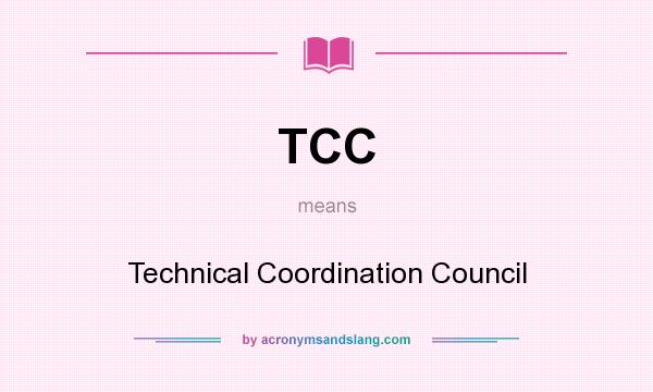 What does TCC mean? It stands for Technical Coordination Council