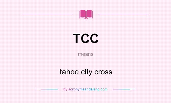 What does TCC mean? It stands for tahoe city cross