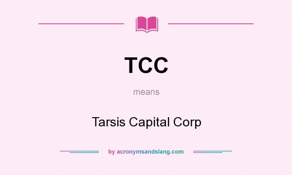 What does TCC mean? It stands for Tarsis Capital Corp