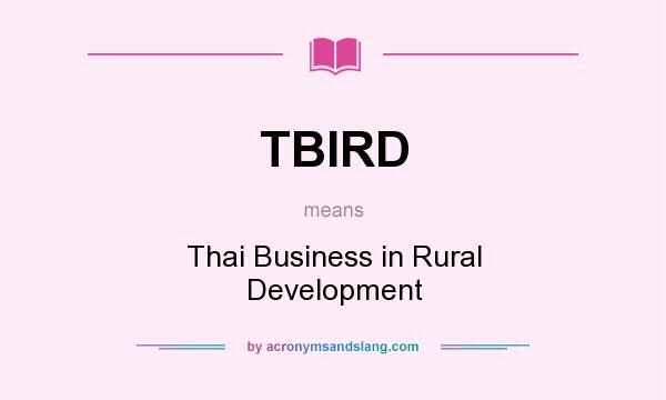 What does TBIRD mean? It stands for Thai Business in Rural Development