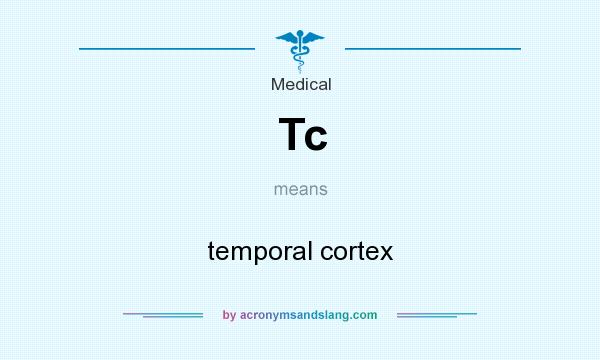 What does Tc mean? It stands for temporal cortex