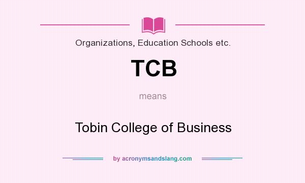 What does TCB mean? It stands for Tobin College of Business