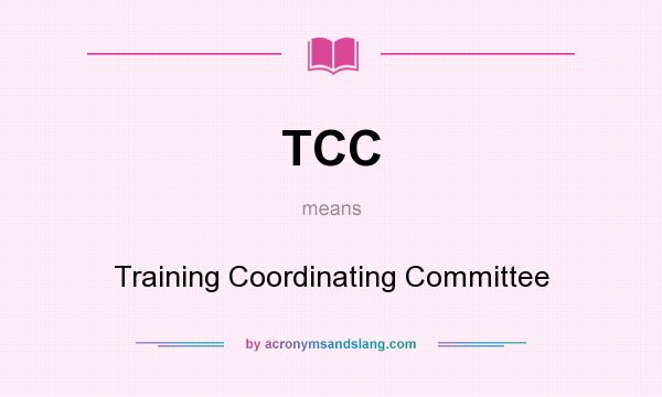 What does TCC mean? It stands for Training Coordinating Committee