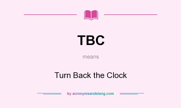 What does TBC mean? It stands for Turn Back the Clock