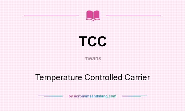 What does TCC mean? It stands for Temperature Controlled Carrier