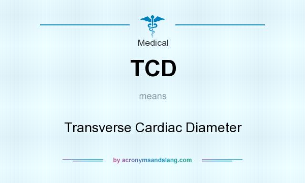 What does TCD mean? It stands for Transverse Cardiac Diameter