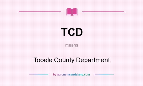 What does TCD mean? It stands for Tooele County Department