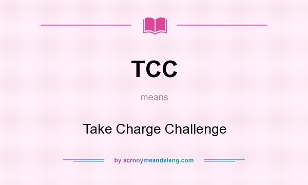 What does TCC mean? It stands for Take Charge Challenge