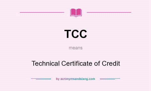 What does TCC mean? It stands for Technical Certificate of Credit