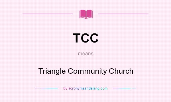 What does TCC mean? It stands for Triangle Community Church