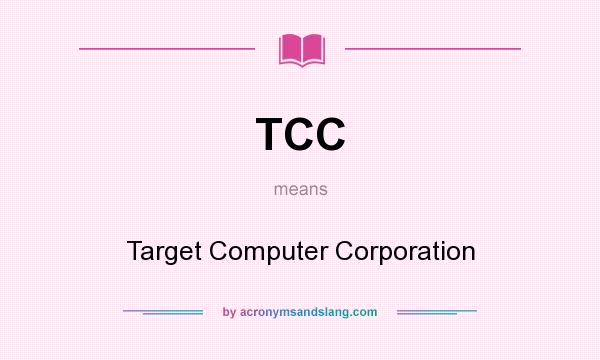 What does TCC mean? It stands for Target Computer Corporation
