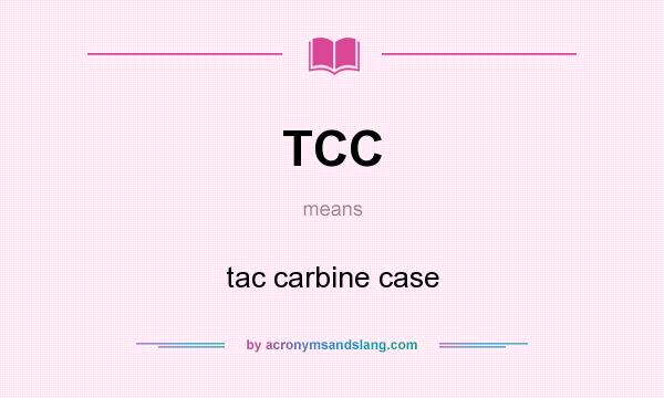 What does TCC mean? It stands for tac carbine case
