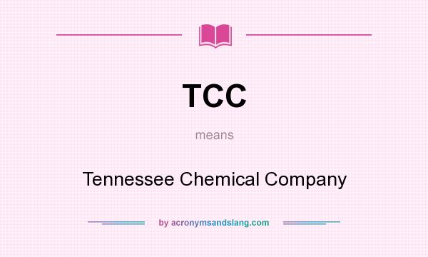 What does TCC mean? It stands for Tennessee Chemical Company