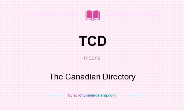 What does TCD mean? It stands for The Canadian Directory