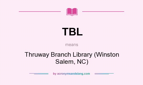 What does TBL mean? It stands for Thruway Branch Library (Winston Salem, NC)