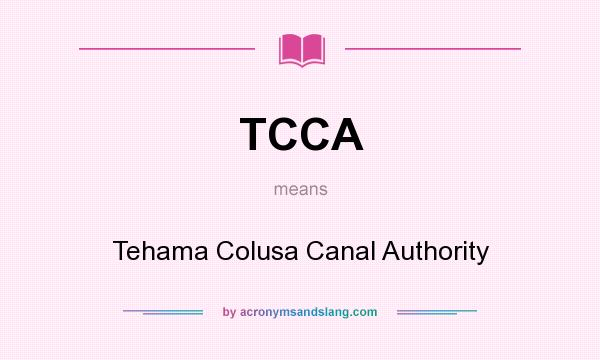 What does TCCA mean? It stands for Tehama Colusa Canal Authority