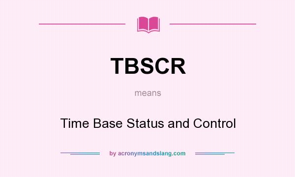 What does TBSCR mean? It stands for Time Base Status and Control