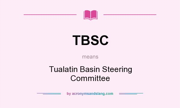What does TBSC mean? It stands for Tualatin Basin Steering Committee