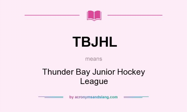 What does TBJHL mean? It stands for Thunder Bay Junior Hockey League