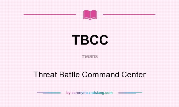 What does TBCC mean? It stands for Threat Battle Command Center