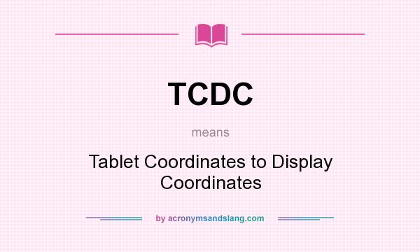 What does TCDC mean? It stands for Tablet Coordinates to Display Coordinates