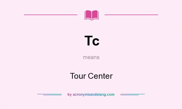 What does Tc mean? It stands for Tour Center