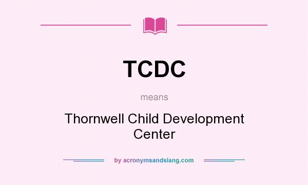 What does TCDC mean? It stands for Thornwell Child Development Center