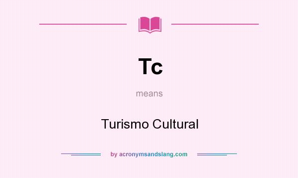 What does Tc mean? It stands for Turismo Cultural