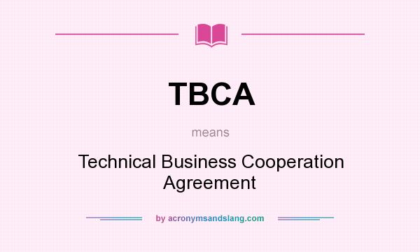 What does TBCA mean? It stands for Technical Business Cooperation Agreement
