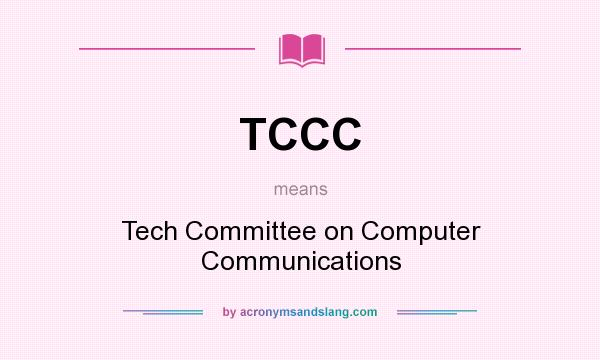What does TCCC mean? It stands for Tech Committee on Computer Communications
