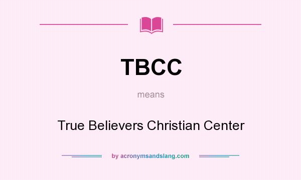 What does TBCC mean? It stands for True Believers Christian Center