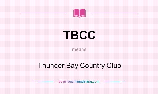 What does TBCC mean? It stands for Thunder Bay Country Club
