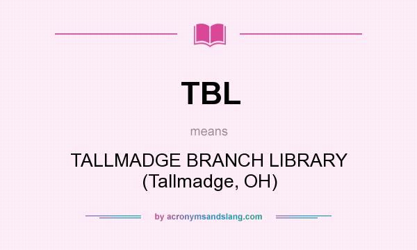 What does TBL mean? It stands for TALLMADGE BRANCH LIBRARY (Tallmadge, OH)