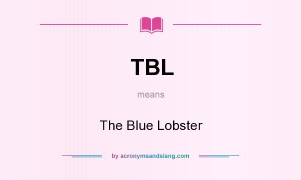 What does TBL mean? It stands for The Blue Lobster